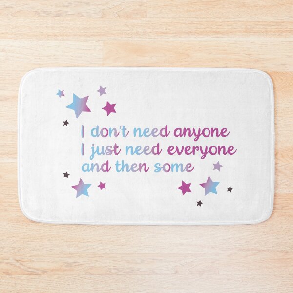 Item preview, I don't need anyone I just need everyone and then some designed and sold by chanzds.