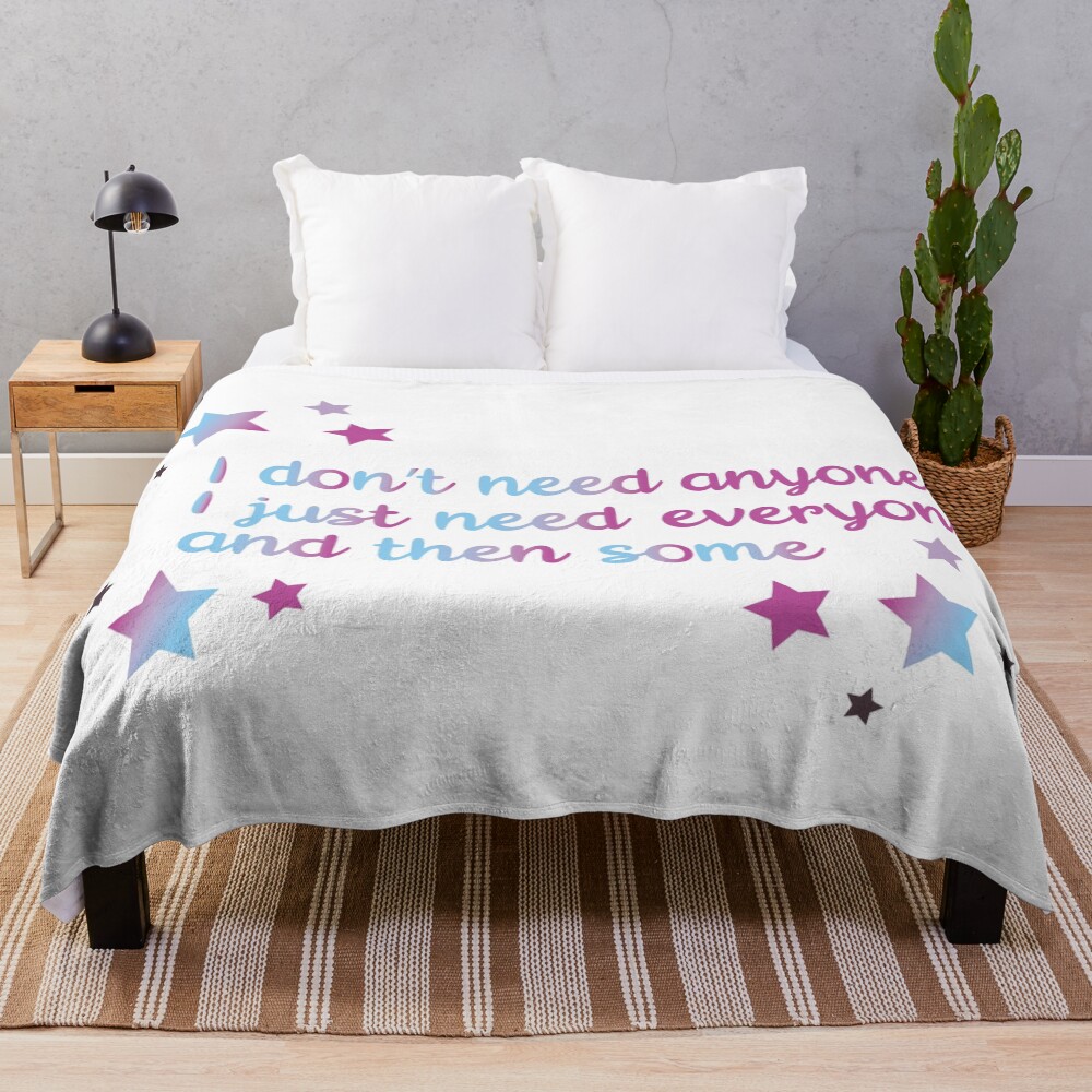 I don't need anyone I just need everyone and then some Throw Blanket