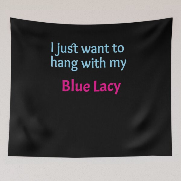 Item preview, Blue Lacy, I just want to hang with my Blue Lacy designed and sold by amrmab.