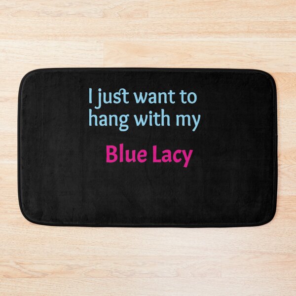 Item preview, Blue Lacy, I just want to hang with my Blue Lacy designed and sold by amrmab.