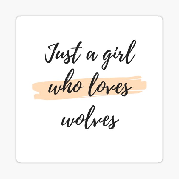 Just a girl who loves wolves Sticker