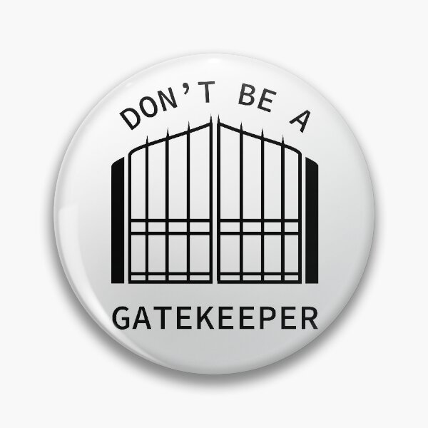 Item preview, Don't Be A Gatekeeper designed and sold by SarcasticWords.