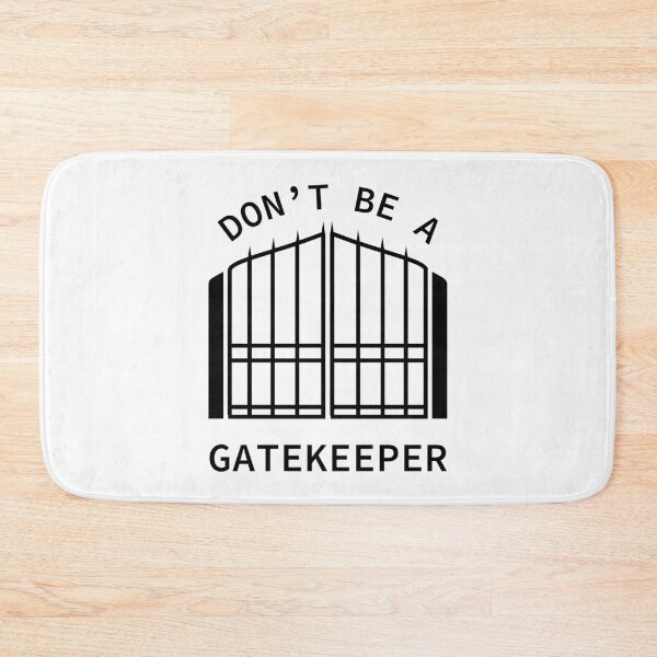 Item preview, Don't Be A Gatekeeper designed and sold by SarcasticWords.