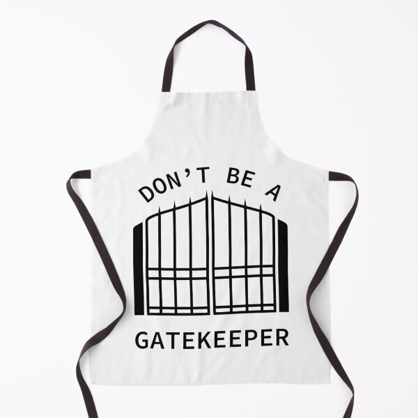 Item preview, Don't Be A Gatekeeper designed and sold by SarcasticWords.