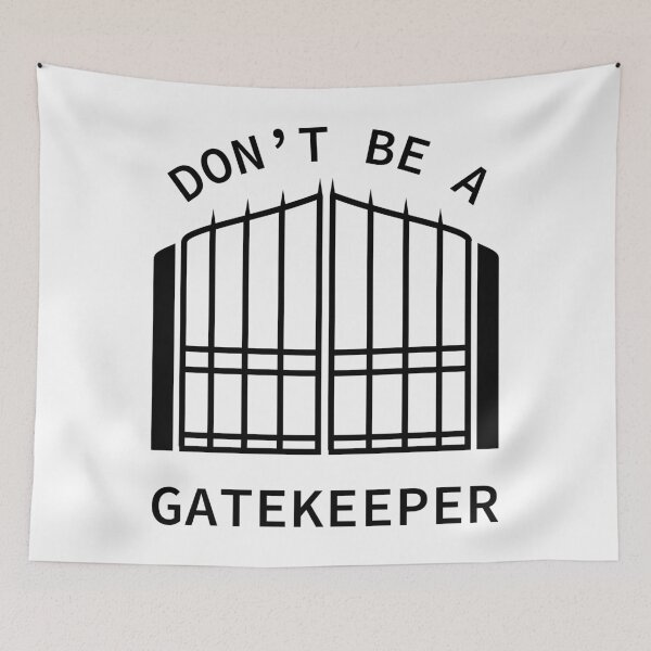 Item preview, Don't Be A Gatekeeper designed and sold by SarcasticWords.
