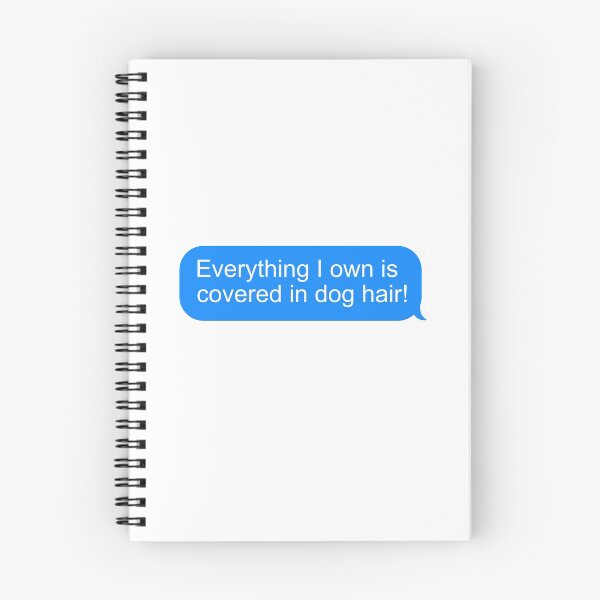 Item preview, Everything I own is covered in dog hair | Blue and white text message  designed and sold by DeliriousSteve.