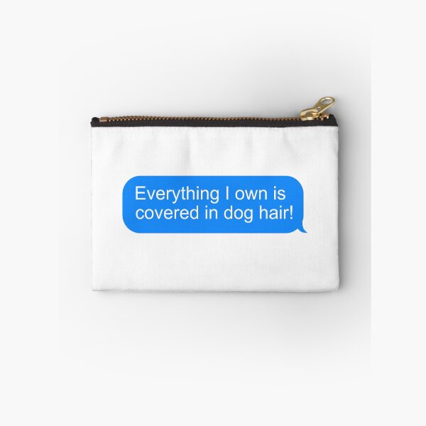 Item preview, Everything I own is covered in dog hair | Blue and white text message  designed and sold by DeliriousSteve.