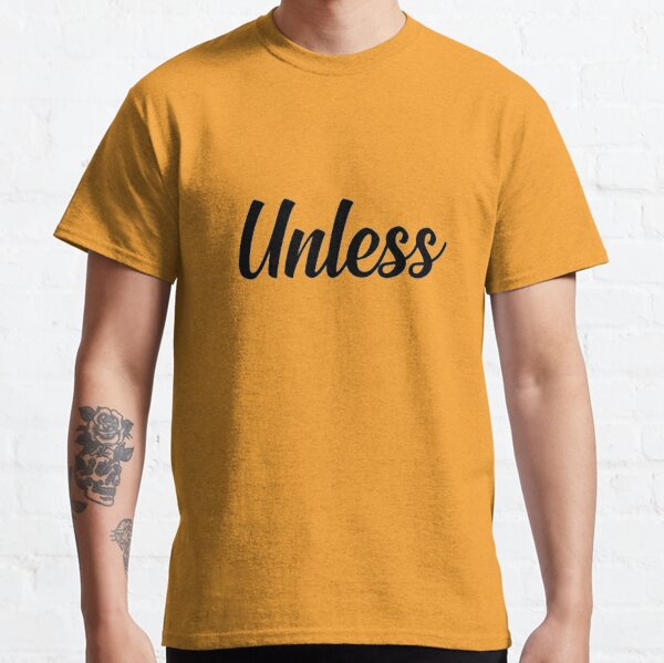 Unless Classic T-Shirt