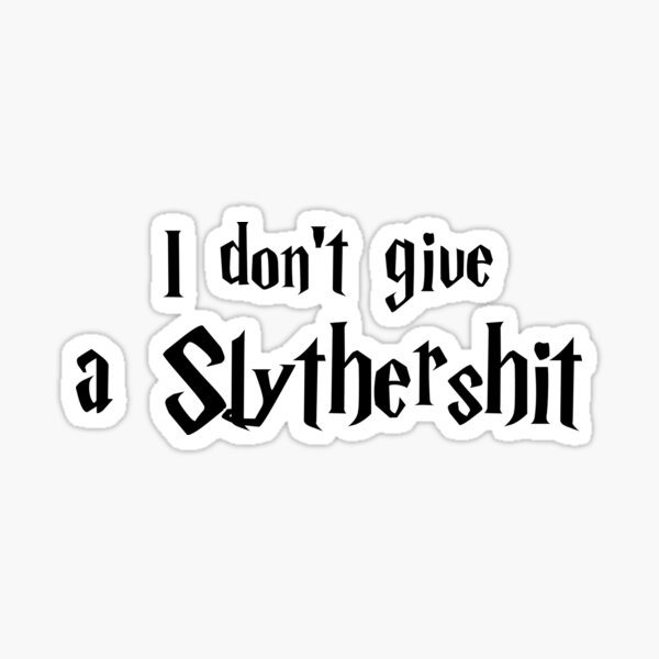 I Don't Give A Slyther Sticker