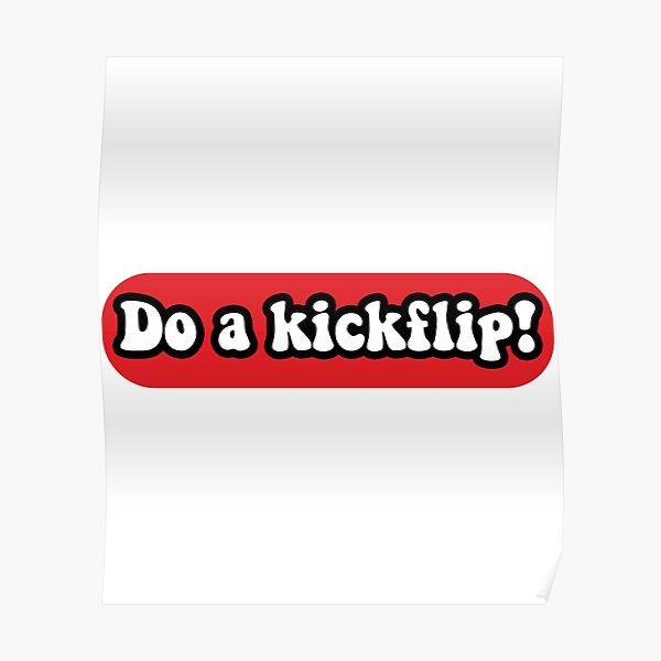 Do a Kickflip kick-flip ! Poster for Sale by Jourys