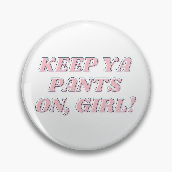 Item preview, Keep ya pants on, girl! designed and sold by ThinkinFlicka.