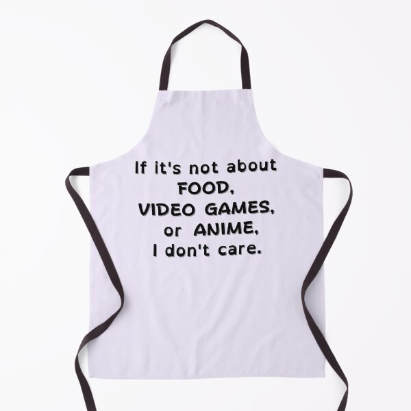 Item preview, If It's Not About Food, Video Games, or Anime, I don't care - black text designed and sold by MixedBagMerch.