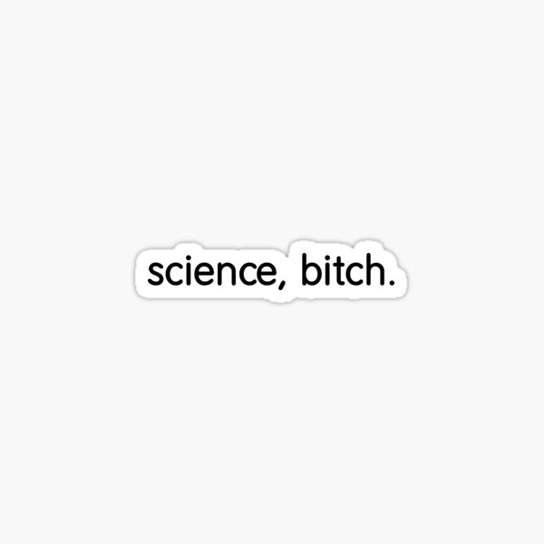 Item preview, science, bitch. designed and sold by vladandrei92.