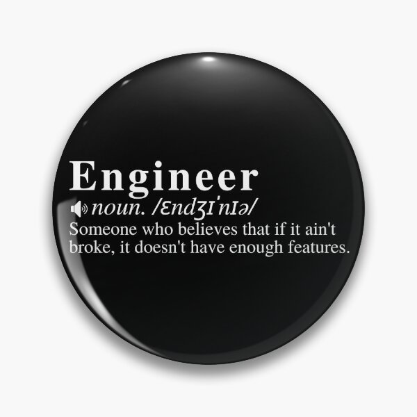 Item preview, Funny Engineer Definition: Someone who believes that if it ain't broke, it doesn't have enough features. designed and sold by mind-illusions.