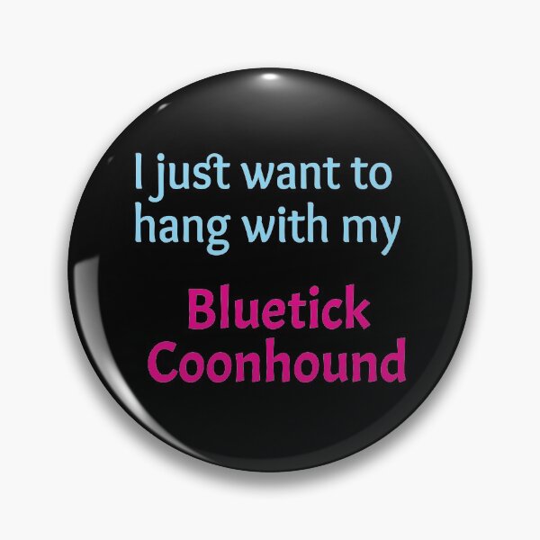 Item preview, Bluetick Coonhound, I just want to hang with my Bluetick Coonhound designed and sold by amrmab.