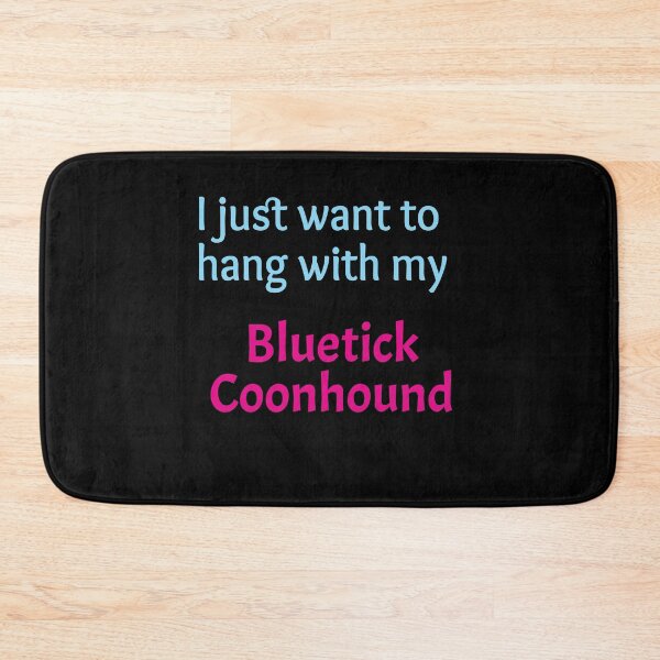 Item preview, Bluetick Coonhound, I just want to hang with my Bluetick Coonhound designed and sold by amrmab.