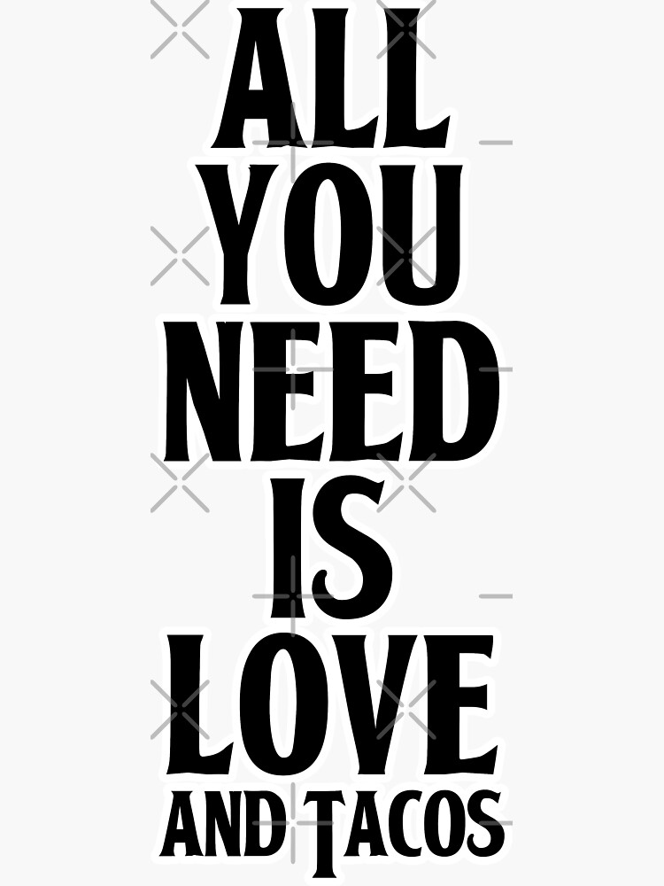 All You Need Is Love and Tacos by that5280lady