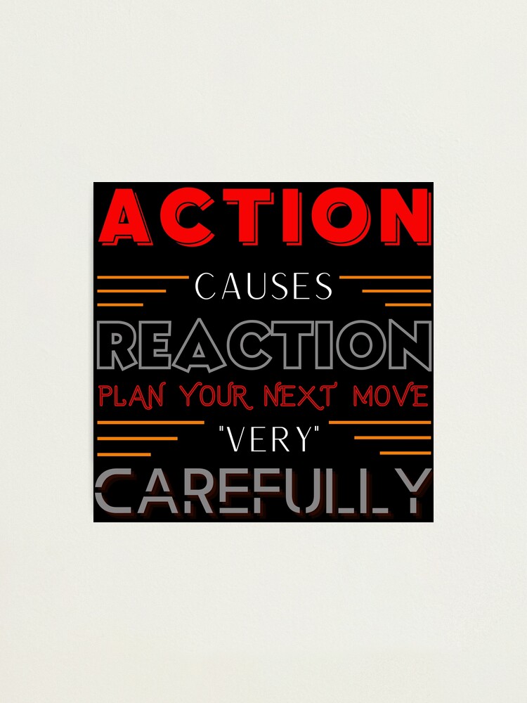 "Action Causes Reaction Funny Quote" Photographic Print for Sale by