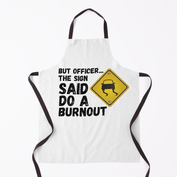 Item preview, But Officer the Sign Said Do a Burnout designed and sold by KarolinaPaz.