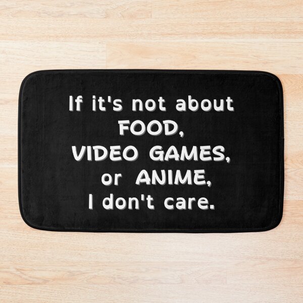 Item preview, If It's Not About Food, Video Games, or Anime, I don't care - white text designed and sold by MixedBagMerch.