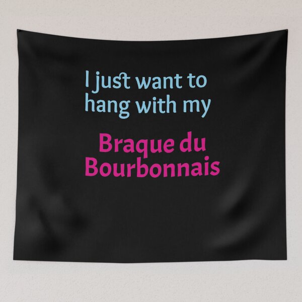 Item preview, Braque du Bourbonnais, I just want to hang with my Braque du Bourbonnais designed and sold by amrmab.