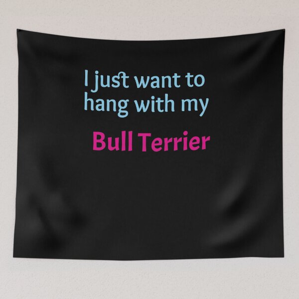 Item preview, Bull Terrier, I just want to hang with my Bull Terrier designed and sold by amrmab.