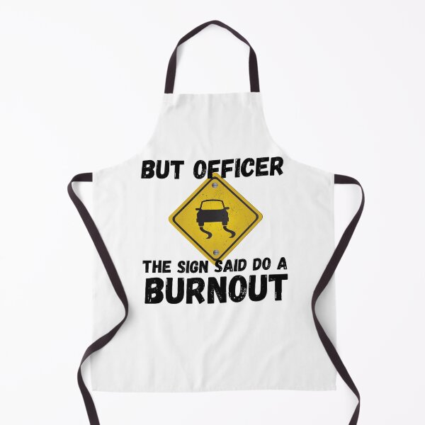 Item preview, But Officer the Sign Said Do a Burnout designed and sold by KarolinaPaz.
