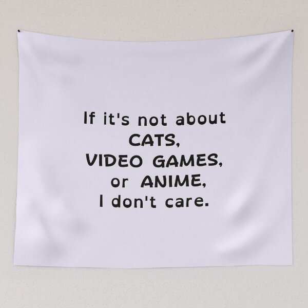 Item preview, If It's Not About Cats, Video Games, or Anime, I don't care - black text designed and sold by MixedBagMerch.