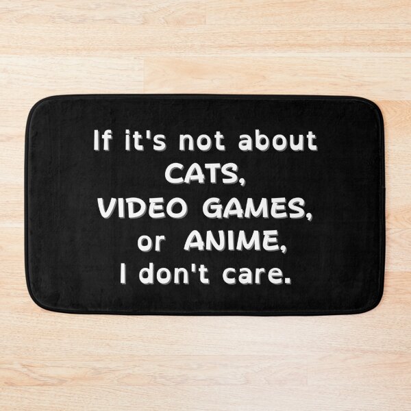 Item preview, If It's Not About Cats, Video Games, or Anime, I don't care - white text designed and sold by MixedBagMerch.