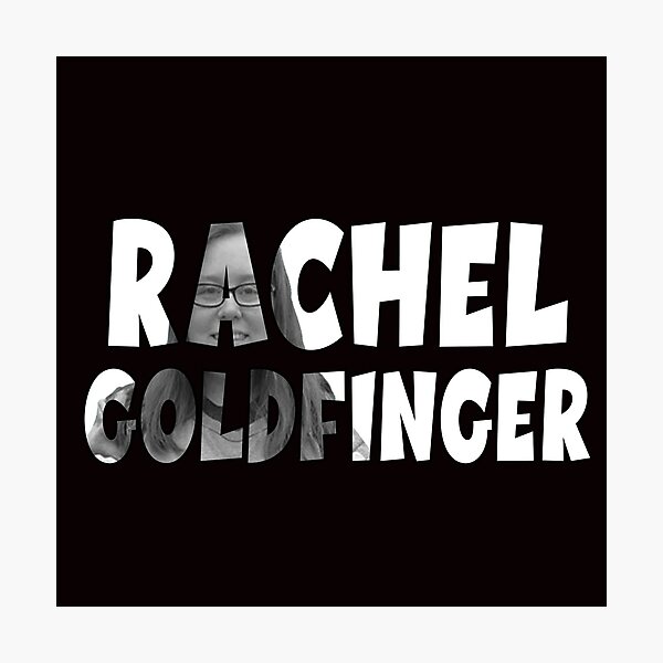 Rachel goldfinger hoodie Rachel goldfinger t-shirt Rachel goldfinger stickers Photographic Print