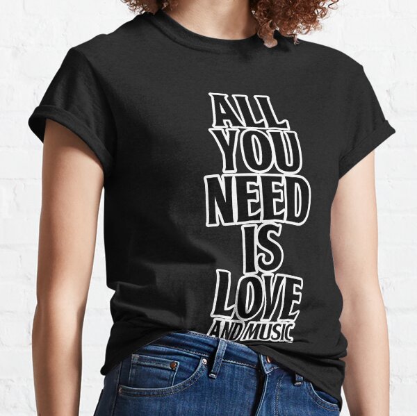 All You Need Is Love And Music Classic T-Shirt