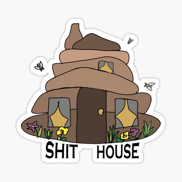 Shit House Sticker