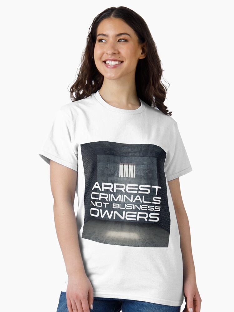 Thumbnail 2 of 7, Classic T-Shirt, Arrest Criminals Not Business Owners designed and sold by SanctuaryCounty.