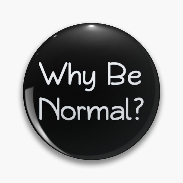 Item preview, Why Be Normal? designed and sold by Crushybob.