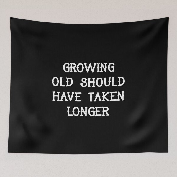 Item preview, Growing old should have taken longer designed and sold by Pennylanemerch.