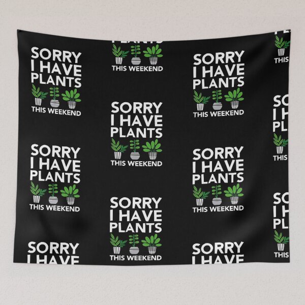 Item preview, Sorry I Have Plants This Weekend designed and sold by amilli.