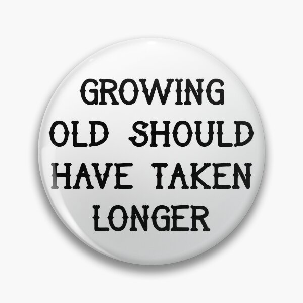 Item preview, Growing old should have taken longer designed and sold by Pennylanemerch.