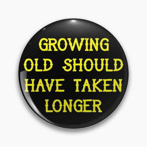 Item preview,  Growing old should have taken longer designed and sold by Pennylanemerch.