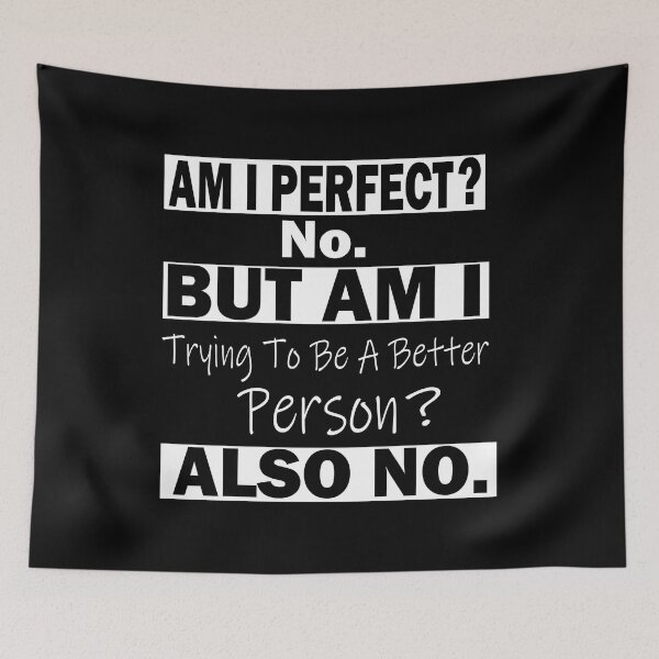 Item preview, Am I Perfect No. Am I Trying To Be A Better Person Also No. designed and sold by ilias13.