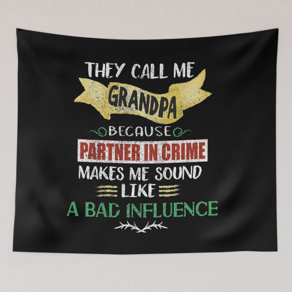 Item preview, They Call me Grandpa Because Partner in Crime Makes me Sound Like a Bad Influence designed and sold by orangeblue21.