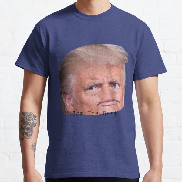 Trump - sarcasm gift ideas, gift ideas for sarcastic person, funny gift ideas for friends,  Classic T-Shirt