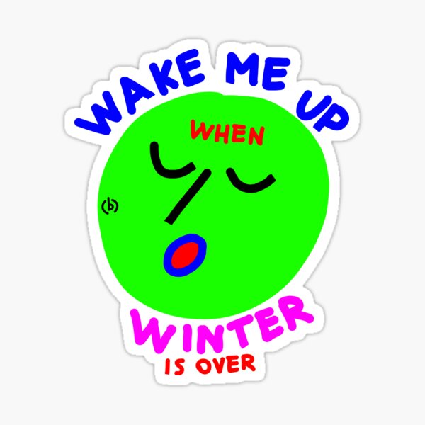 Wake me up when winter is over Sticker