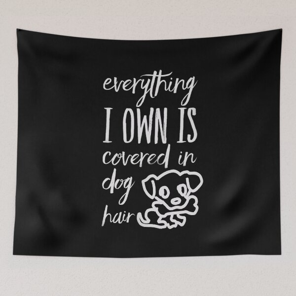 Item preview, Everything I own is covered in dog hair designed and sold by mwebba2005.