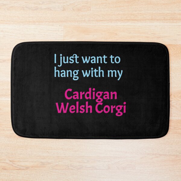 Item preview, Cardigan Welsh Corgi, I just want to hang with my Cardigan Welsh Corgi designed and sold by amrmab.