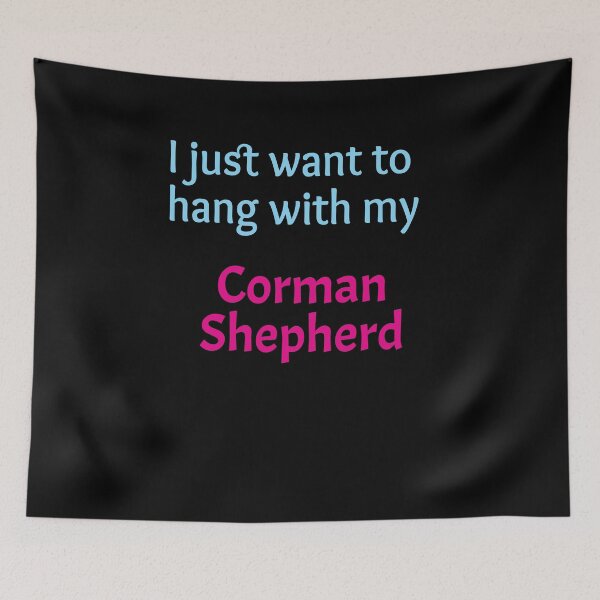 Item preview, Corman Shepherd, I just want to hang with my Corman Shepherd designed and sold by amrmab.