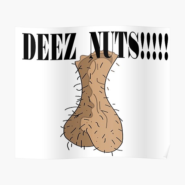 "deez nuts!!!! ( ball sack )" Poster by MAKROV Redbubble