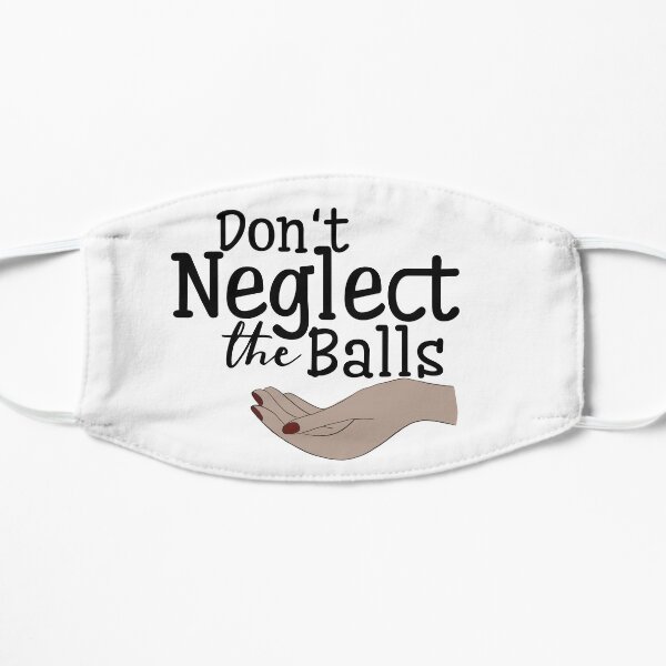 Don't neglect the balls Flat Mask