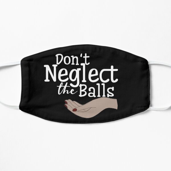 Don't neglect the balls black Flat Mask