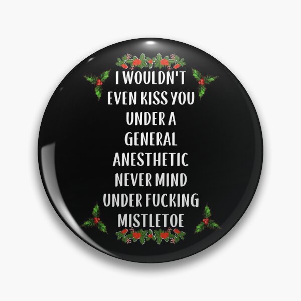 Item preview, I Wouldn't Kiss You Under A General Anesthetic Never Mind Under Fucking MistletoeFunny Sarcastic Christmas Design designed and sold by chris-ellis-art.