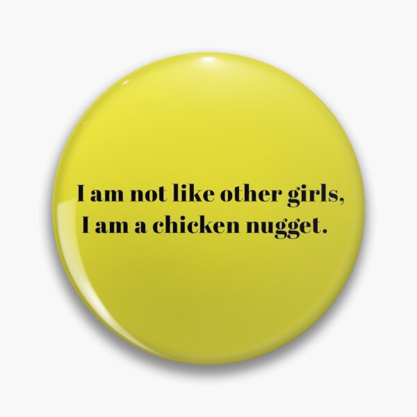Item preview, I am Not Like Other Girls, I am A Chicken Nugget designed and sold by Soul-on-groove.